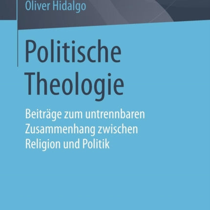 Politische Theologie: Beiträge zum untrennbaren