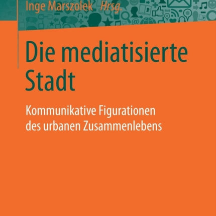 Die mediatisierte Stadt: Kommunikative