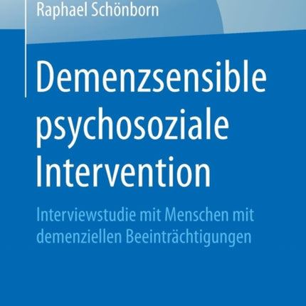 Demenzsensible psychosoziale Intervention: Interviewstudie mit Menschen mit demenziellen Beeinträchtigungen