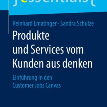 Produkte Und Services Vom Kunden Aus Denken: Einführung in Den Customer Jobs Canvas