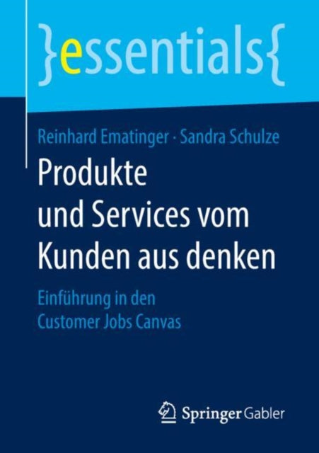 Produkte Und Services Vom Kunden Aus Denken: Einführung in Den Customer Jobs Canvas