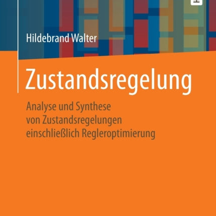 Zustandsregelung: Analyse und Synthese von Zustandsregelungen einschließlich Regleroptimierung