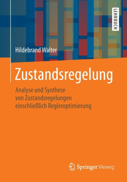 Zustandsregelung: Analyse und Synthese von Zustandsregelungen einschließlich Regleroptimierung