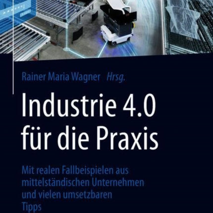 Industrie 4.0 für die Praxis: Mit realen