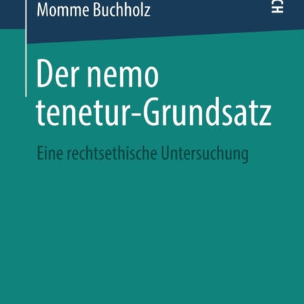 Der nemo tenetur-Grundsatz: Eine rechtsethische