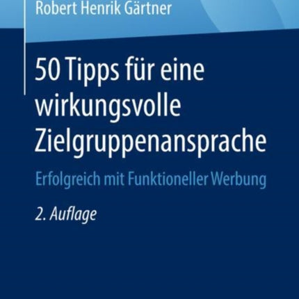 50 Tipps für eine wirkungsvolle Zielgruppenansprache: Erfolgreich mit Funktioneller Werbung