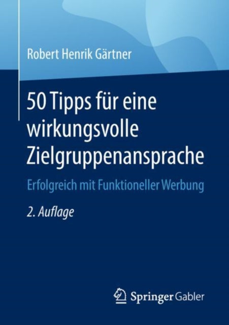 50 Tipps für eine wirkungsvolle Zielgruppenansprache: Erfolgreich mit Funktioneller Werbung