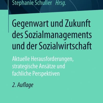 Gegenwart und Zukunft des Sozialmanagements und der Sozialwirtschaft: Aktuelle Herausforderungen, strategische Ansätze und fachliche Perspektiven