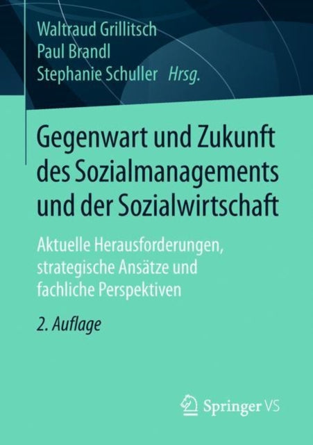 Gegenwart und Zukunft des Sozialmanagements und der Sozialwirtschaft: Aktuelle Herausforderungen, strategische Ansätze und fachliche Perspektiven