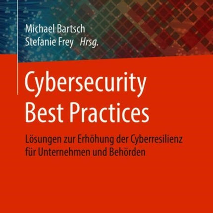 Cybersecurity Best Practices: Lösungen zur Erhöhung der Cyberresilienz für Unternehmen und Behörden