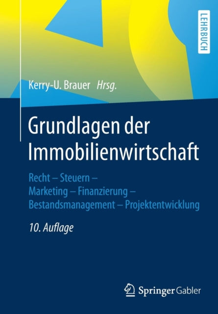 Grundlagen der Immobilienwirtschaft: Recht - Steuern - Marketing - Finanzierung - Bestandsmanagement - Projektentwicklung