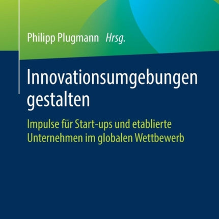 Innovationsumgebungen gestalten: Impulse für