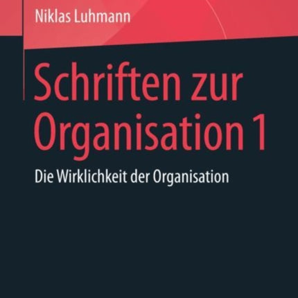 Schriften zur Organisation 1: Die Wirklichkeit
