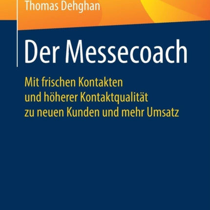 Der Messecoach: Mit frischen Kontakten und höherer Kontaktqualität zu neuen Kunden und mehr Umsatz