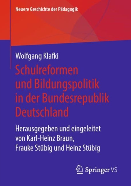 Schulreformen und Bildungspolitik in der Bundesrepublik Deutschland: Herausgegeben und eingeleitet von Karl-Heinz Braun, Frauke Stübig und Heinz Stübig