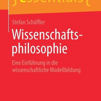 Wissenschaftsphilosophie: Eine Einführung in die wissenschaftliche Modellbildung