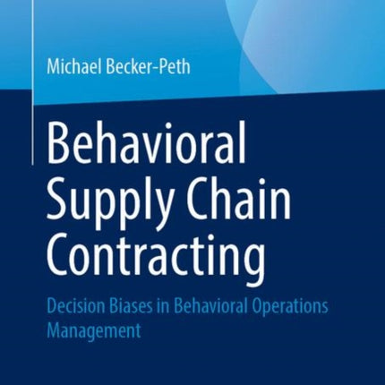 Behavioral Supply Chain Contracting: Decision Biases in Behavioral Operations Management