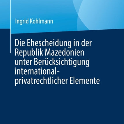 Die Ehescheidung in der Republik Mazedonien unter Berücksichtigung international-privatrechtlicher Elemente