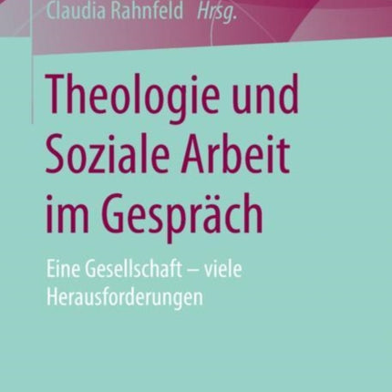 Theologie und Soziale Arbeit im Gespräch: Eine