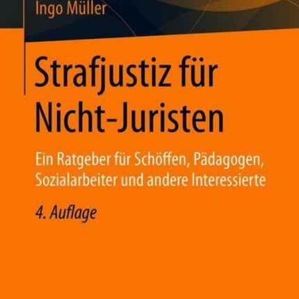 Strafjustiz für Nicht-Juristen: Ein Ratgeber für Schöffen, Pädagogen, Sozialarbeiter und andere Interessierte