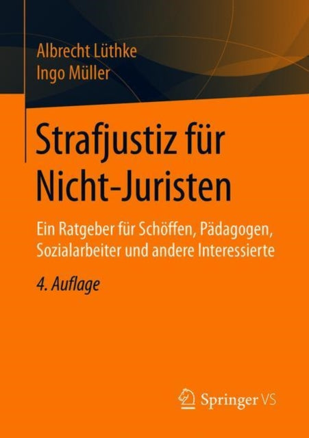 Strafjustiz für Nicht-Juristen: Ein Ratgeber für Schöffen, Pädagogen, Sozialarbeiter und andere Interessierte