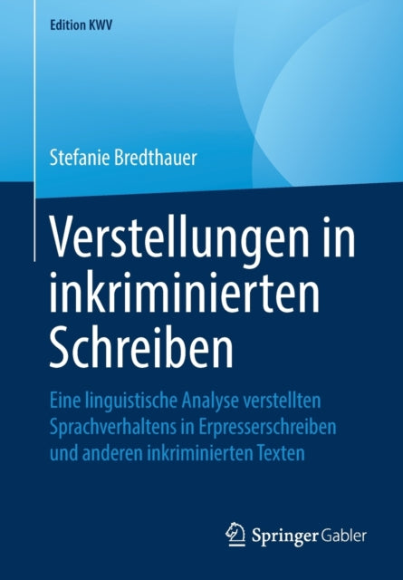 Verstellungen in inkriminierten Schreiben: Eine linguistische Analyse verstellten Sprachverhaltens in Erpresserschreiben und anderen inkriminierten Texten