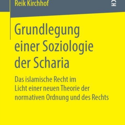 Grundlegung einer Soziologie der Scharia: Das islamische Recht im Licht einer neuen Theorie der normativen Ordnung und des Rechts