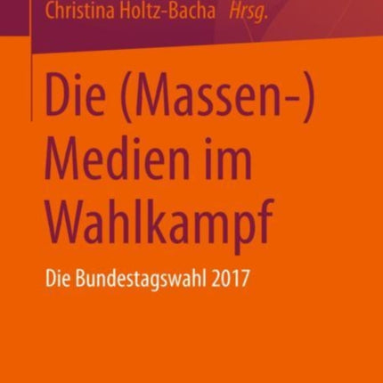 Die (Massen-)Medien im Wahlkampf: Die Bundestagswahl 2017