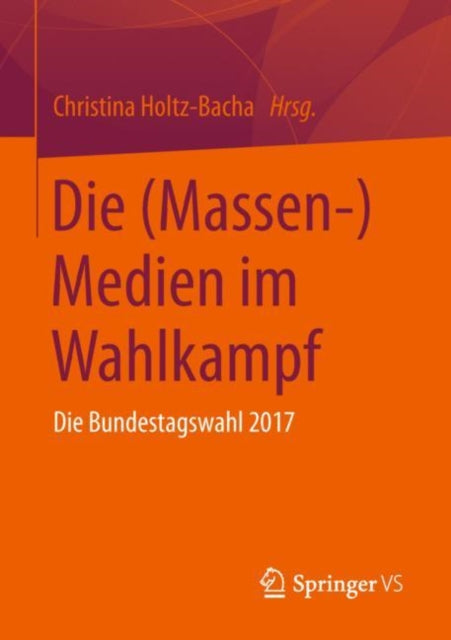 Die (Massen-)Medien im Wahlkampf: Die Bundestagswahl 2017