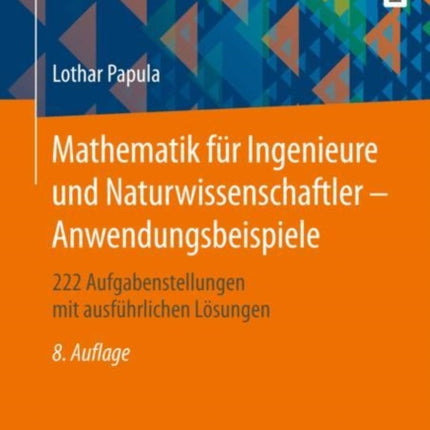 Mathematik für Ingenieure und Naturwissenschaftler - Anwendungsbeispiele: 222 Aufgabenstellungen mit ausführlichen Lösungen