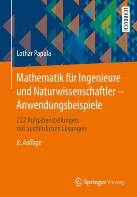 Mathematik für Ingenieure und Naturwissenschaftler - Anwendungsbeispiele: 222 Aufgabenstellungen mit ausführlichen Lösungen