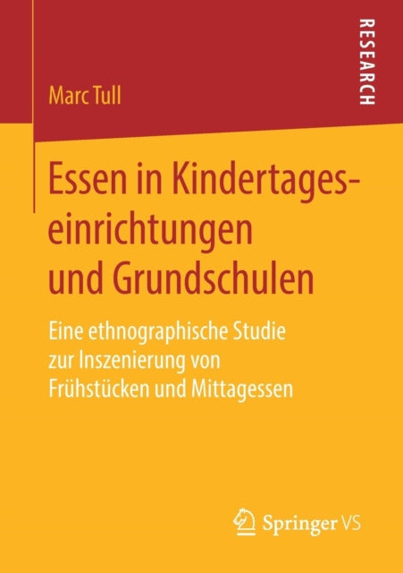 Essen in Kindertageseinrichtungen und Grundschulen: Eine ethnographische Studie zur Inszenierung von Frühstücken und Mittagessen