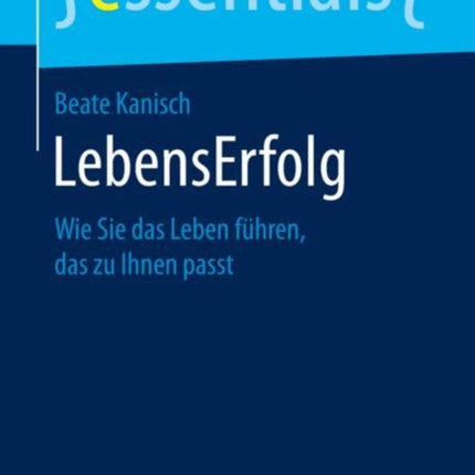 LebensErfolg: Wie Sie das Leben führen, das zu