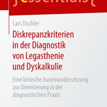 Diskrepanzkriterien in der Diagnostik von Legasthenie und Dyskalkulie: Eine kritische Auseinandersetzung zur Orientierung in der diagnostischen Praxis