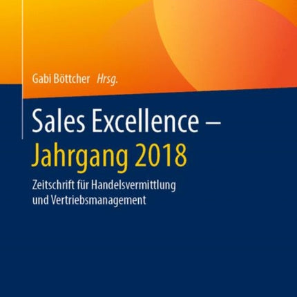 Sales Excellence - Jahrgang 2018: Zeitschrift für Handelsvermittlung und Vertriebsmanagement