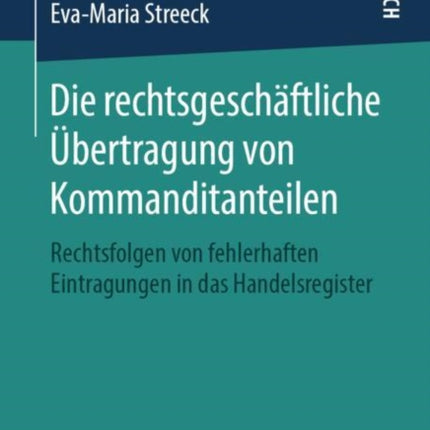 Die rechtsgeschäftliche Übertragung von Kommanditanteilen: Rechtsfolgen von fehlerhaften Eintragungen in das Handelsregister