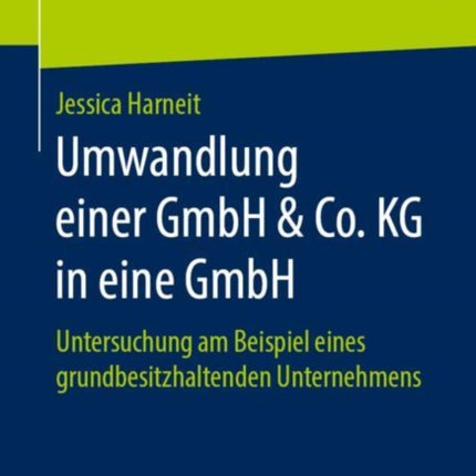 Umwandlung einer GmbH & Co. KG in eine GmbH: