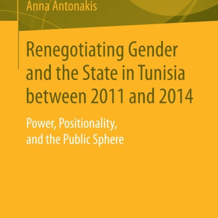 Renegotiating Gender and the State in Tunisia between 2011 and 2014: Power, Positionality, and the Public Sphere