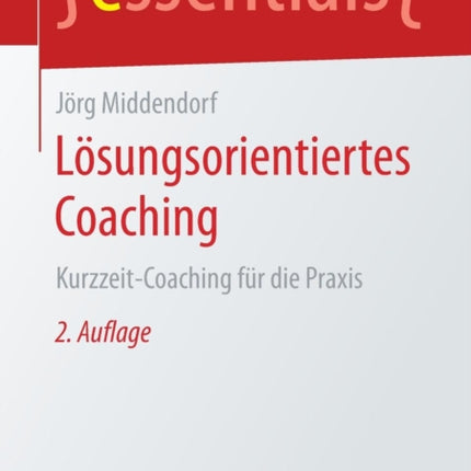 Lösungsorientiertes Coaching: Kurzzeit-Coaching Für Die Praxis