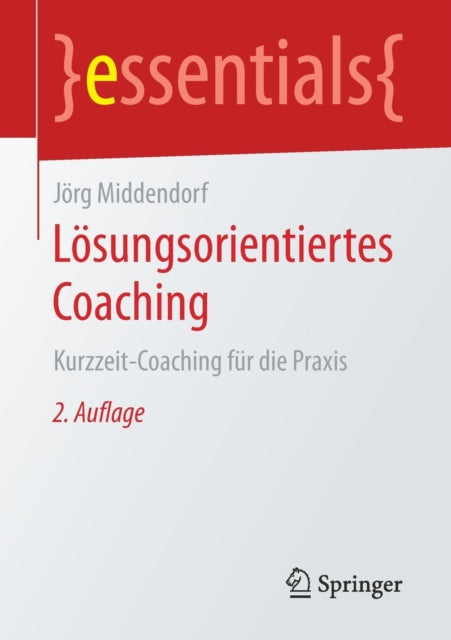 Lösungsorientiertes Coaching: Kurzzeit-Coaching Für Die Praxis