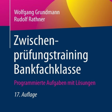 Zwischenprüfungstraining Bankfachklasse: Programmierte Aufgaben mit Lösungen