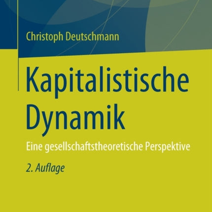 Kapitalistische Dynamik: Eine gesellschaftstheoretische Perspektive