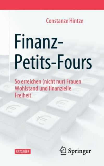 Finanz-Petits-Fours: So erreichen (nicht nur) Frauen Wohlstand und finanzielle Freiheit