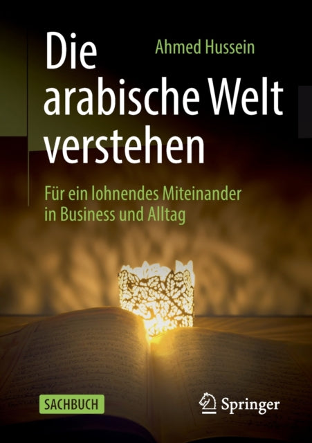 Die arabische Welt verstehen: Für ein lohnendes Miteinander in Business und Alltag