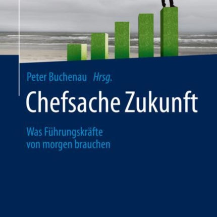 Chefsache Zukunft: Was Führungskräfte von morgen
