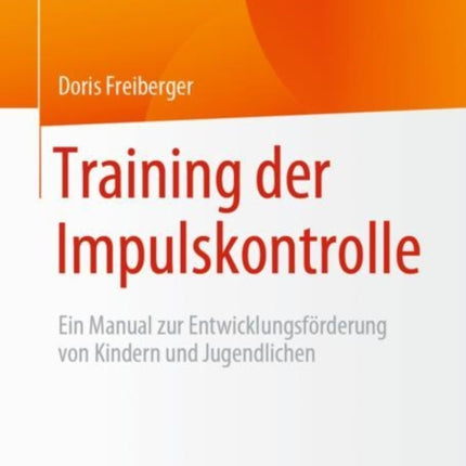 Training der Impulskontrolle: Ein Manual zur Entwicklungsförderung von Kindern und Jugendlichen