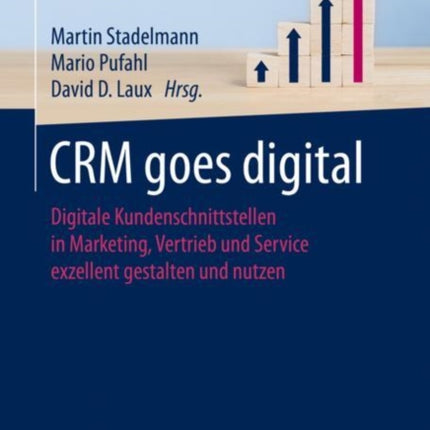 CRM goes digital Digitale Kundenschnittstellen in Marketing Vertrieb und Service exzellent gestalten und nutzen Edition Sales Excellence