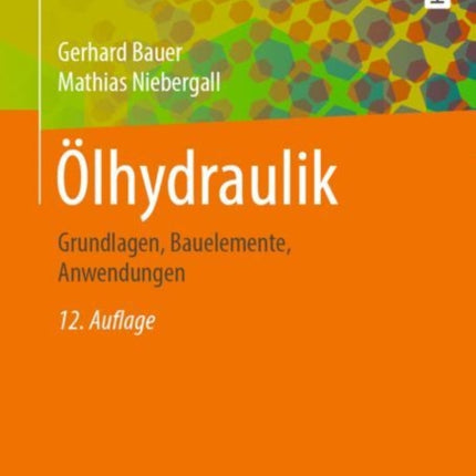 Ölhydraulik: Grundlagen, Bauelemente, Anwendungen