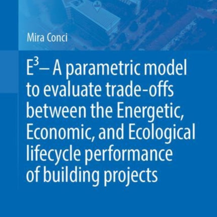 E3 – A parametric model to evaluate trade-offs between the Energetic, Economic, and Ecological lifecycle performance of building projects