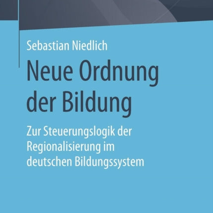 Neue Ordnung der Bildung: Zur Steuerungslogik der